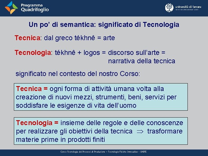 Un po’ di semantica: significato di Tecnologia Tecnica: dal greco tékhnê = arte Tecnologia: