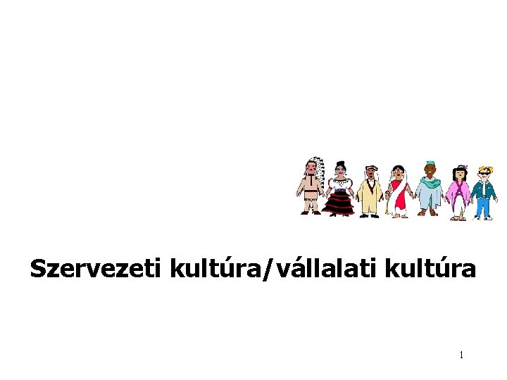 Szervezeti kultúra/vállalati kultúra 1 Szervezeti kultúra/vállalati kultúra 1