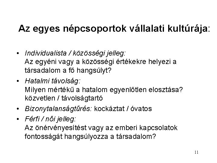 Az egyes népcsoportok vállalati kultúrája: • Individualista / közösségi jelleg: Az egyéni vagy a