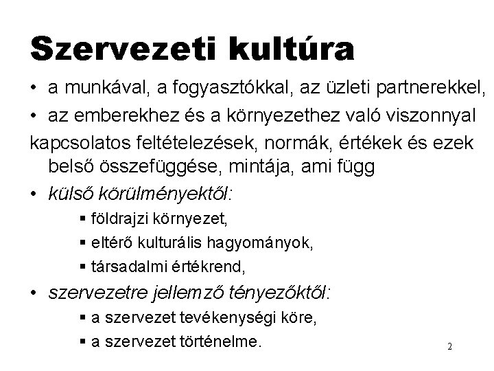 Szervezeti kultúra • a munkával, a fogyasztókkal, az üzleti partnerekkel, • az emberekhez és