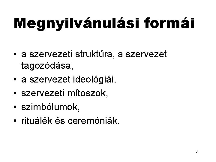 Megnyilvánulási formái • a szervezeti struktúra, a szervezet tagozódása, • a szervezet ideológiái, •