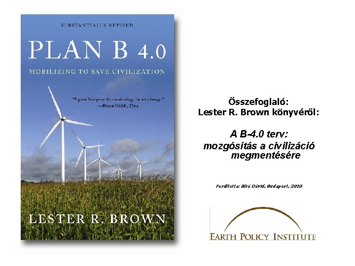 Összefoglaló: Lester R. Brown könyvéről: A B-4. 0 terv: mozgósítás a civilizáció megmentésére Fordította: