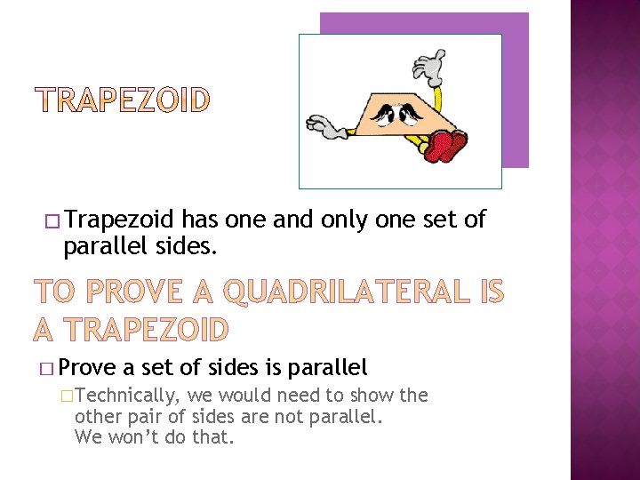 � Trapezoid has one and only one set of parallel sides. TO PROVE A
