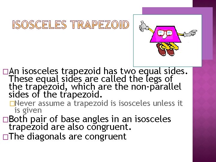 �An isosceles trapezoid has two equal sides. These equal sides are called the legs