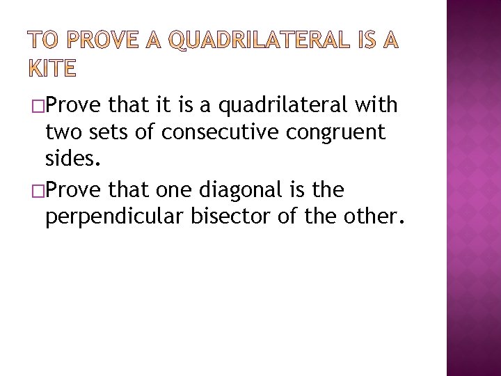 �Prove that it is a quadrilateral with two sets of consecutive congruent sides. �Prove