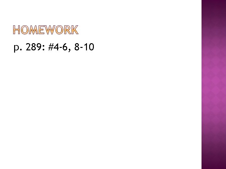 p. 289: #4 -6, 8 -10 