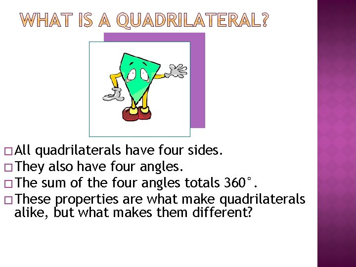 � All quadrilaterals have four sides. � They also have four angles. � The