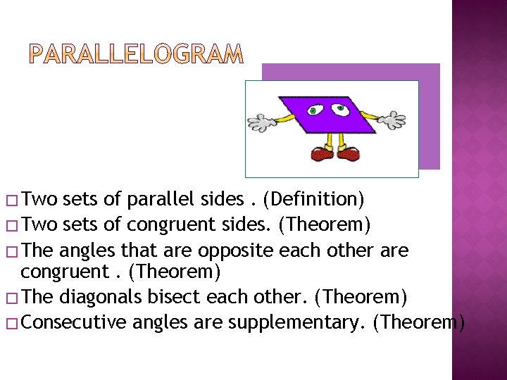 � Two sets of parallel sides. (Definition) � Two sets of congruent sides. (Theorem)