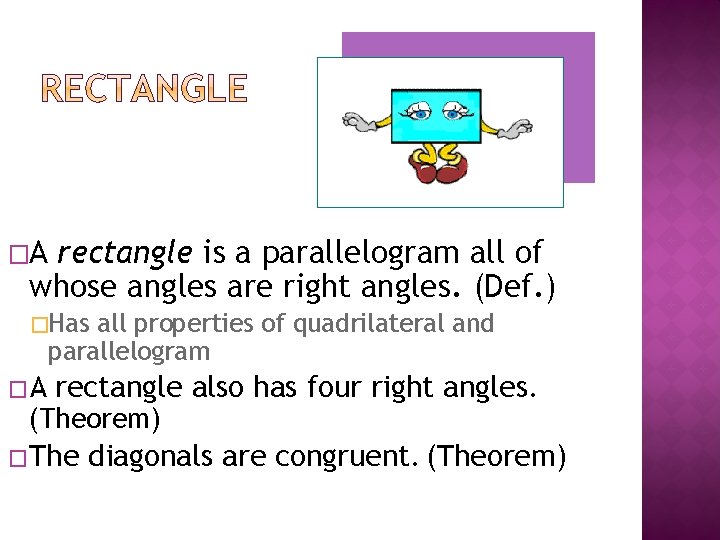 �A rectangle is a parallelogram all of whose angles are right angles. (Def. )