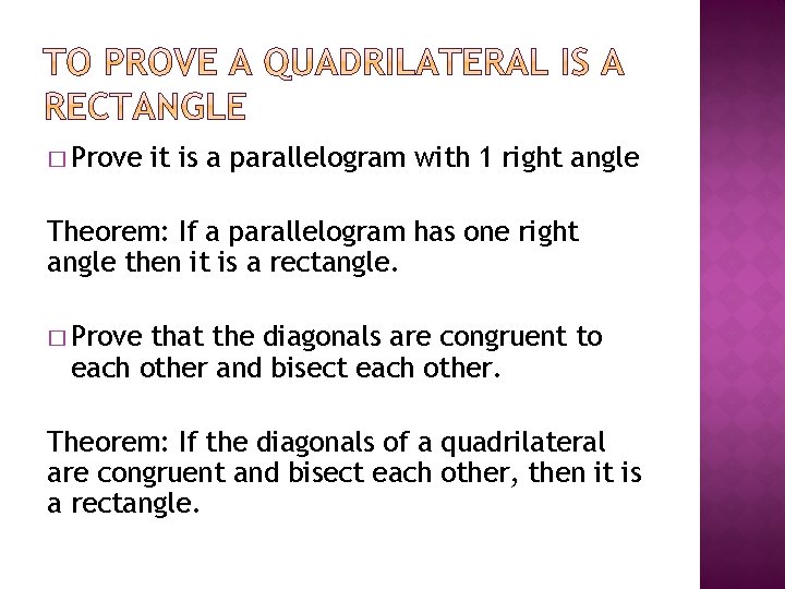� Prove it is a parallelogram with 1 right angle Theorem: If a parallelogram