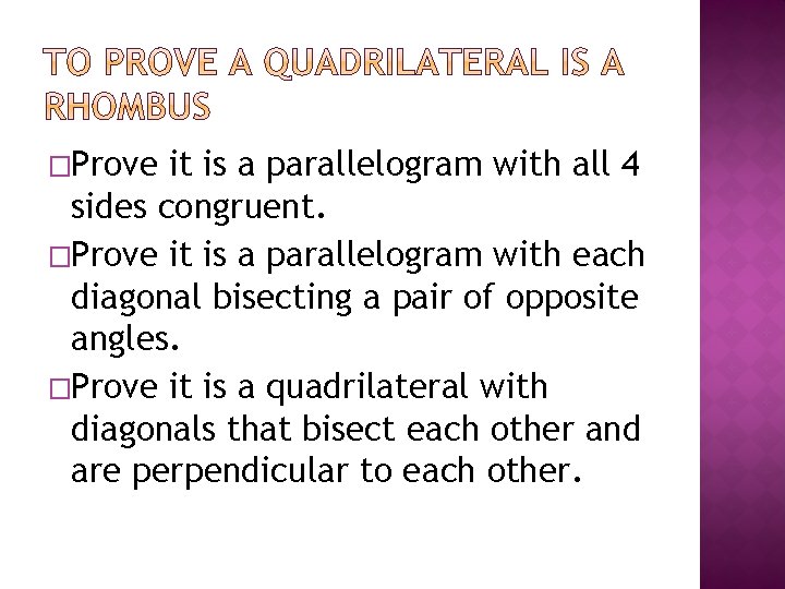 �Prove it is a parallelogram with all 4 sides congruent. �Prove it is a