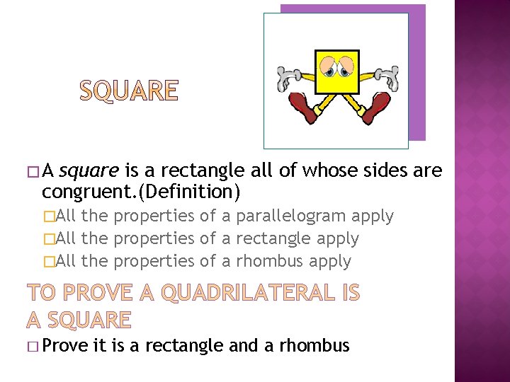 �A square is a rectangle all of whose sides are congruent. (Definition) �All the