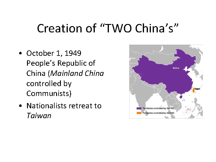 Creation of “TWO China’s” • October 1, 1949 People’s Republic of China (Mainland China