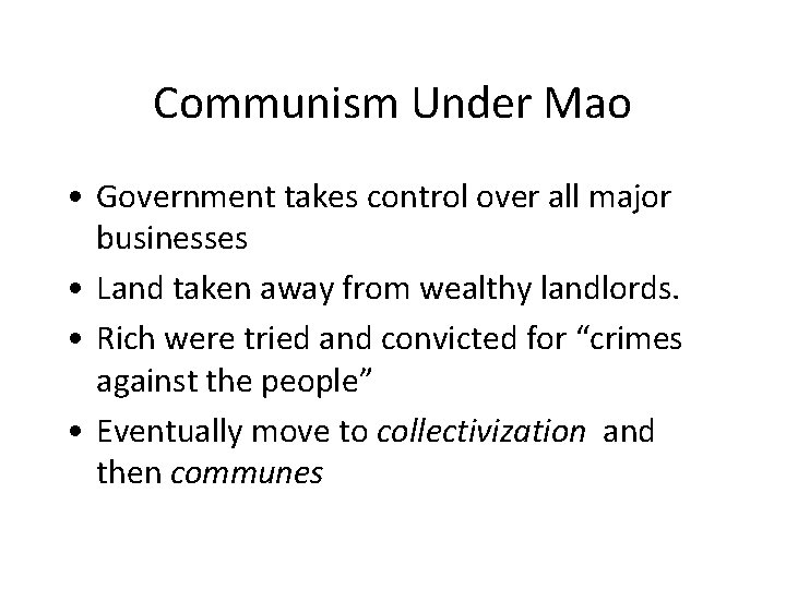 Communism Under Mao • Government takes control over all major businesses • Land taken