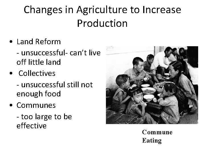 Changes in Agriculture to Increase Production • Land Reform - unsuccessful- can’t live off