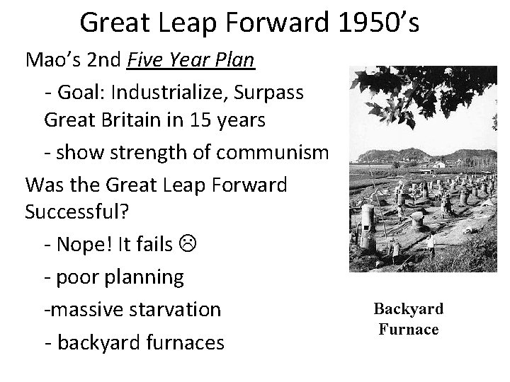 Great Leap Forward 1950’s Mao’s 2 nd Five Year Plan - Goal: Industrialize, Surpass