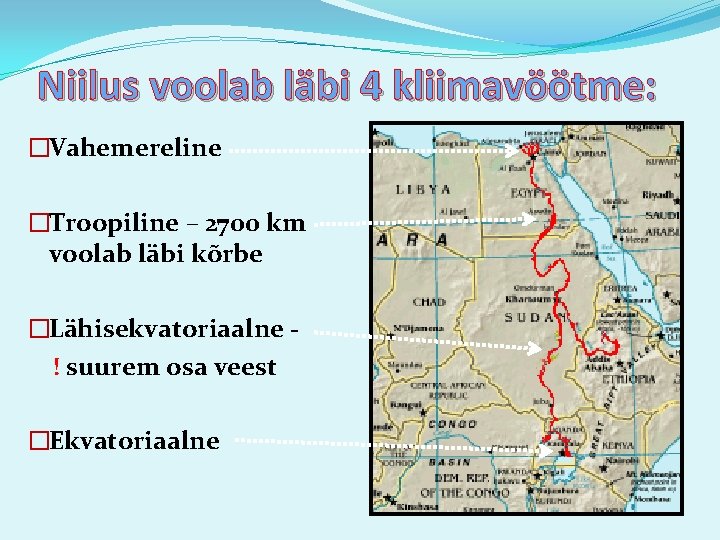 Niilus voolab läbi 4 kliimavöötme: �Vahemereline �Troopiline – 2700 km voolab läbi kõrbe �Lähisekvatoriaalne