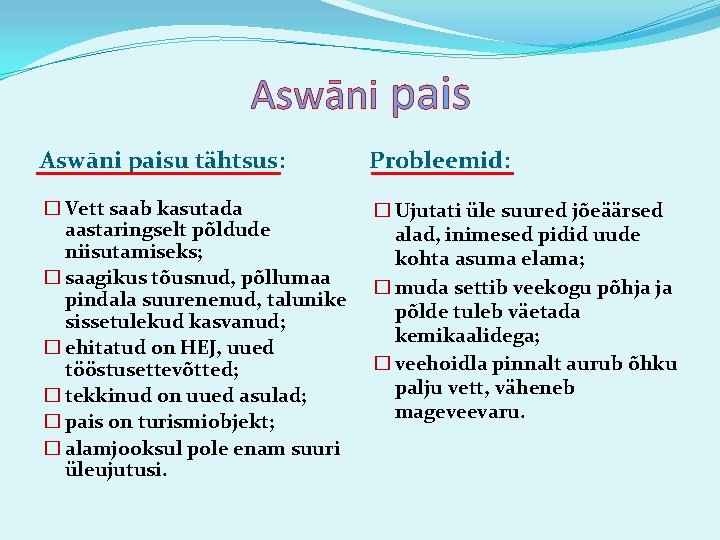 Aswāni paisu tähtsus: Probleemid: � Vett saab kasutada aastaringselt põldude niisutamiseks; � saagikus tõusnud,