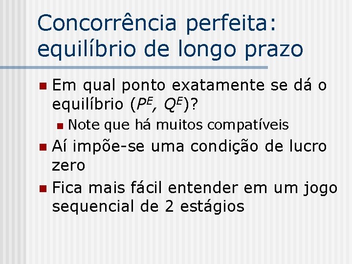 Concorrência perfeita: equilíbrio de longo prazo n Em qual ponto exatamente se dá o