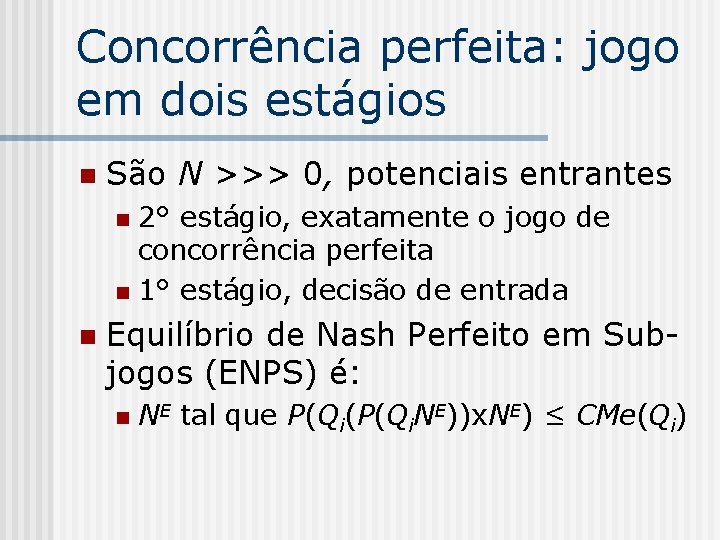 Concorrência perfeita: jogo em dois estágios n São N >>> 0, potenciais entrantes 2°