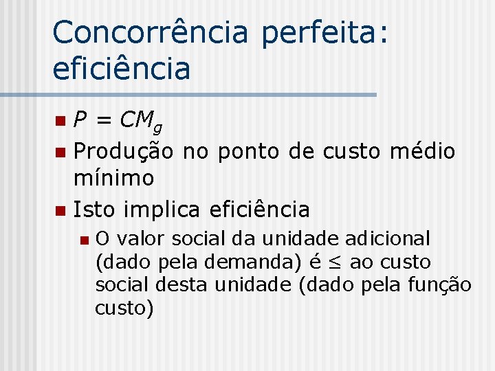 Concorrência perfeita: eficiência P = CMg n Produção no ponto de custo médio mínimo