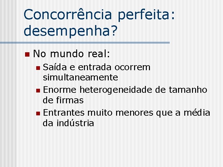 Concorrência perfeita: desempenha? n No mundo real: Saída e entrada ocorrem simultaneamente n Enorme