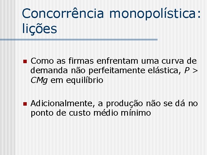 Concorrência monopolística: lições n Como as firmas enfrentam uma curva de demanda não perfeitamente