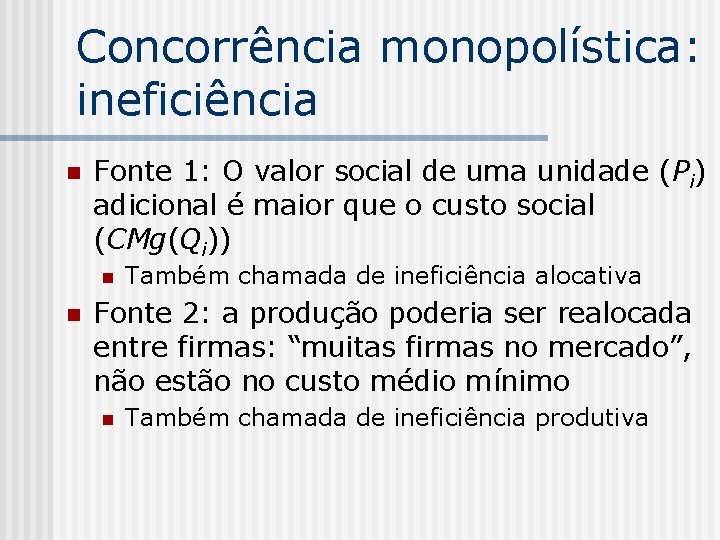 Concorrência monopolística: ineficiência n Fonte 1: O valor social de uma unidade (Pi) adicional