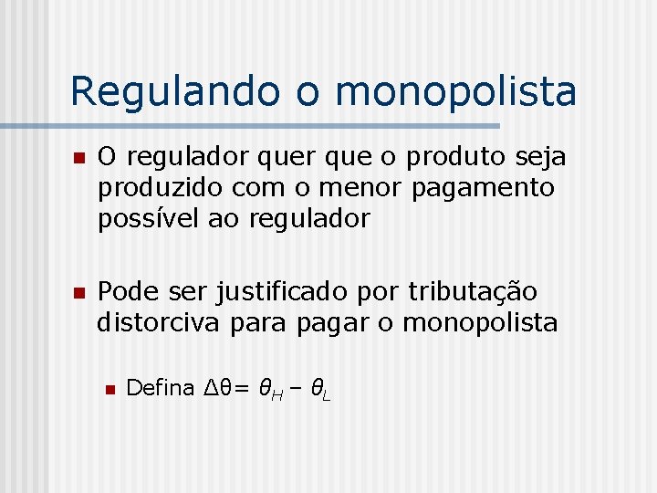 Regulando o monopolista n O regulador que o produto seja produzido com o menor