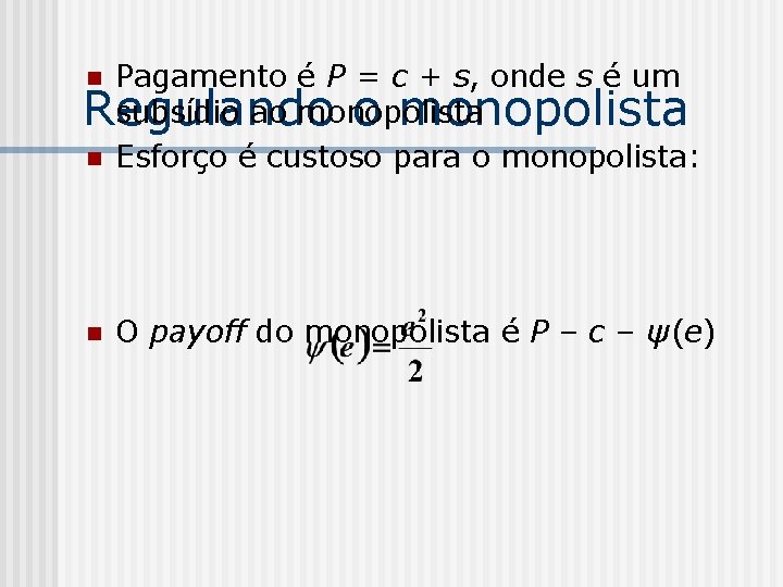 Pagamento é P = c + s, onde s é um subsídio ao monopolista