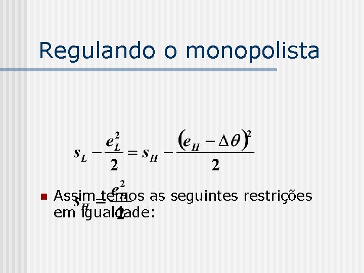 Regulando o monopolista n Assim temos as seguintes restrições em igualdade: 