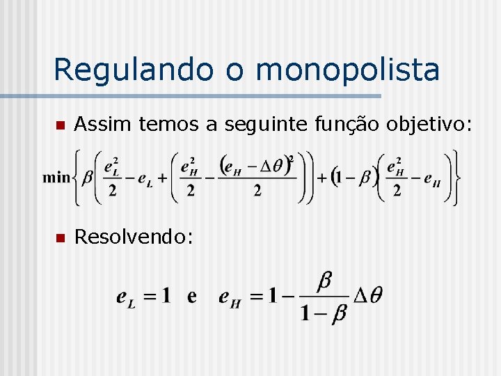 Regulando o monopolista n Assim temos a seguinte função objetivo: n Resolvendo: 