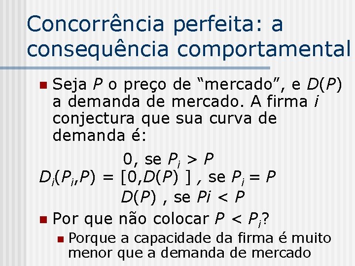 Concorrência perfeita: a consequência comportamental Seja P o preço de “mercado”, e D(P) a