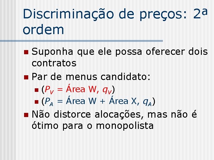 Discriminação de preços: 2ª ordem Suponha que ele possa oferecer dois contratos n Par