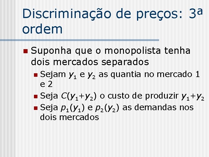 Discriminação de preços: 3ª ordem n Suponha que o monopolista tenha dois mercados separados