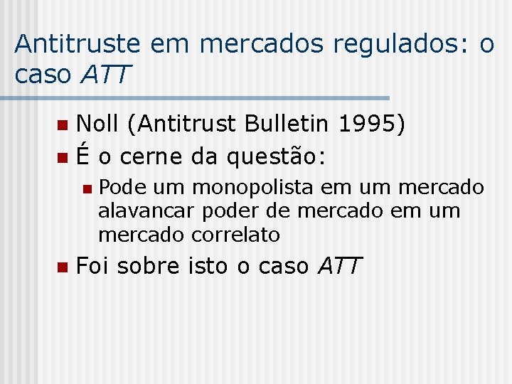 Antitruste em mercados regulados: o caso ATT Noll (Antitrust Bulletin 1995) n É o