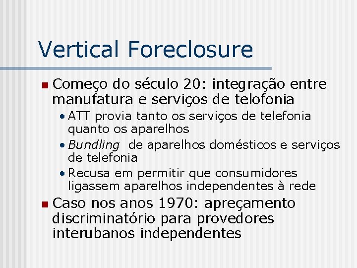 Vertical Foreclosure n Começo do século 20: integração entre manufatura e serviços de telofonia