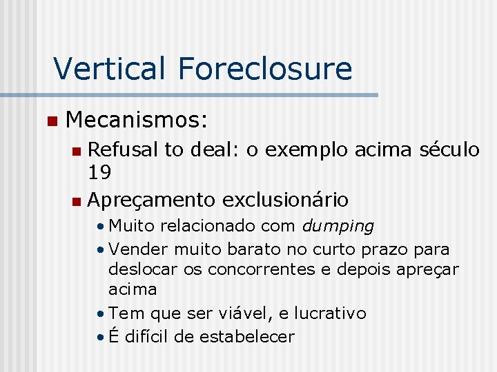 Vertical Foreclosure n Mecanismos: Refusal to deal: o exemplo acima século 19 n Apreçamento