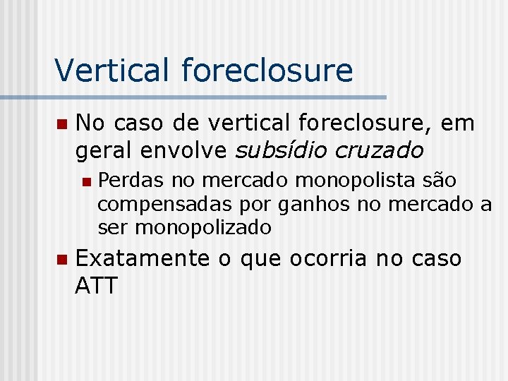 Vertical foreclosure n No caso de vertical foreclosure, em geral envolve subsídio cruzado n