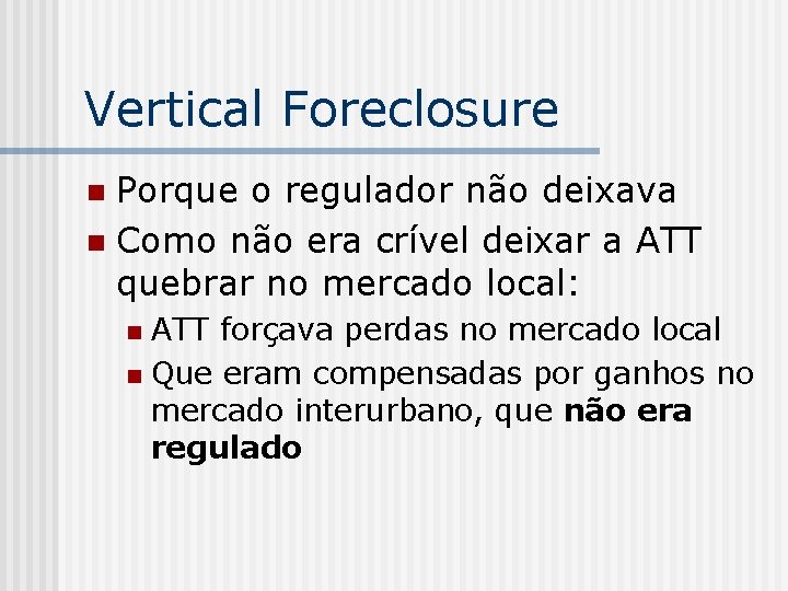 Vertical Foreclosure Porque o regulador não deixava n Como não era crível deixar a