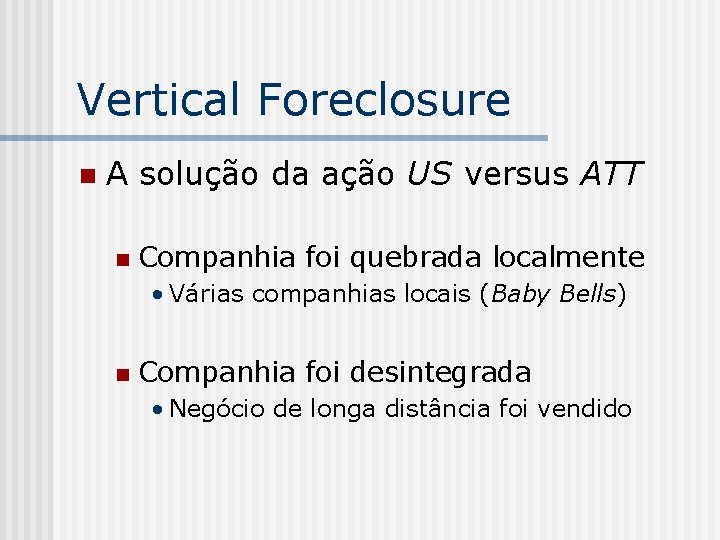 Vertical Foreclosure n A solução da ação US versus ATT n Companhia foi quebrada