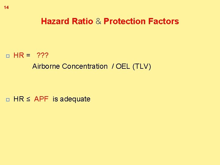 14 Hazard Ratio & Protection Factors HR = ? ? ? Airborne Concentration /