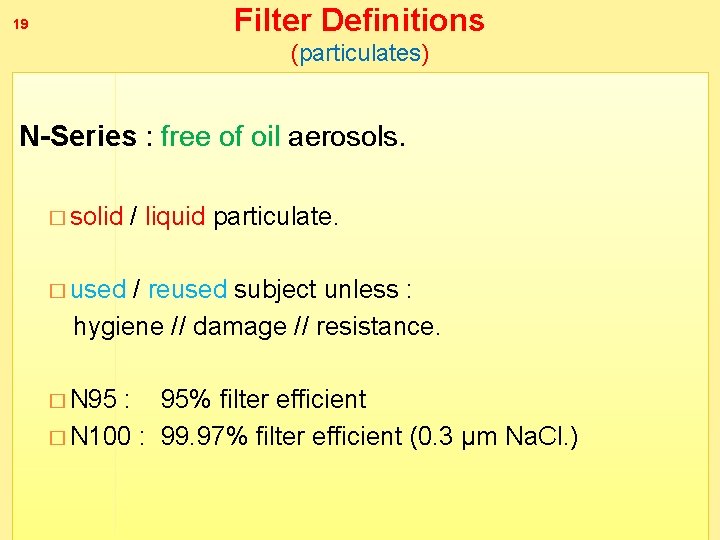 19 Filter Definitions (particulates) N-Series : free of oil aerosols. � solid / liquid