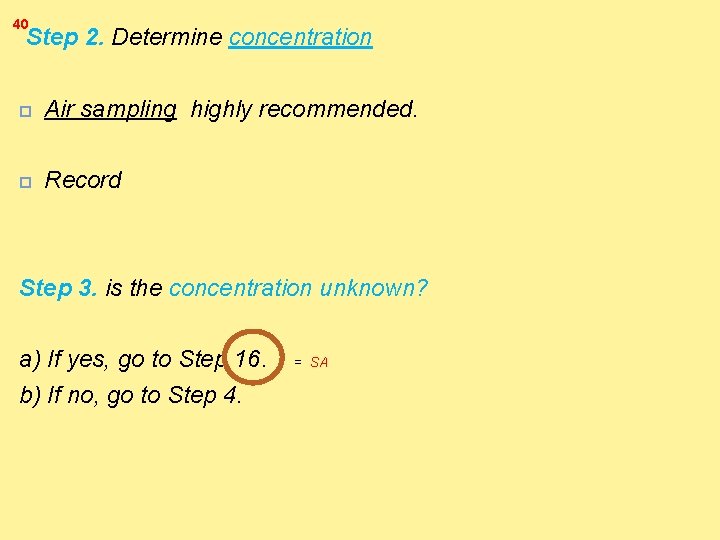 40 Step 2. Determine concentration Air sampling highly recommended. Record Step 3. is the