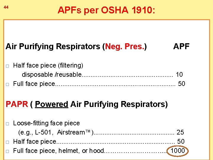 44 APFs per OSHA 1910: Air Purifying Respirators (Neg. Pres. ) APF Half face