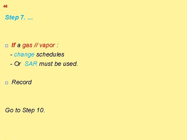 46 Step 7. … If a gas // vapor : - change schedules -