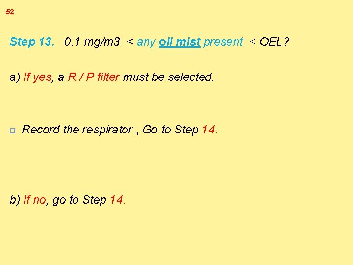 52 Step 13. 0. 1 mg/m 3 < any oil mist present < OEL?