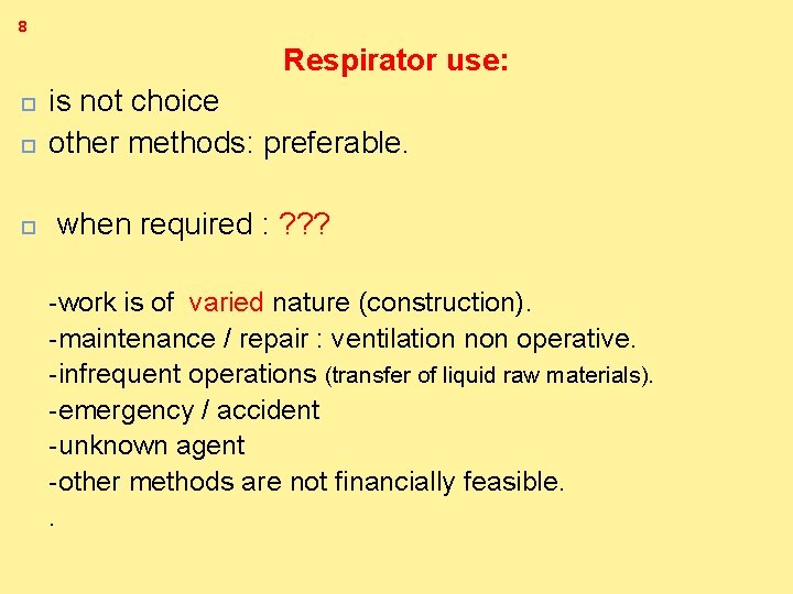 8 Respirator use: is not choice other methods: preferable. when required : ? ?