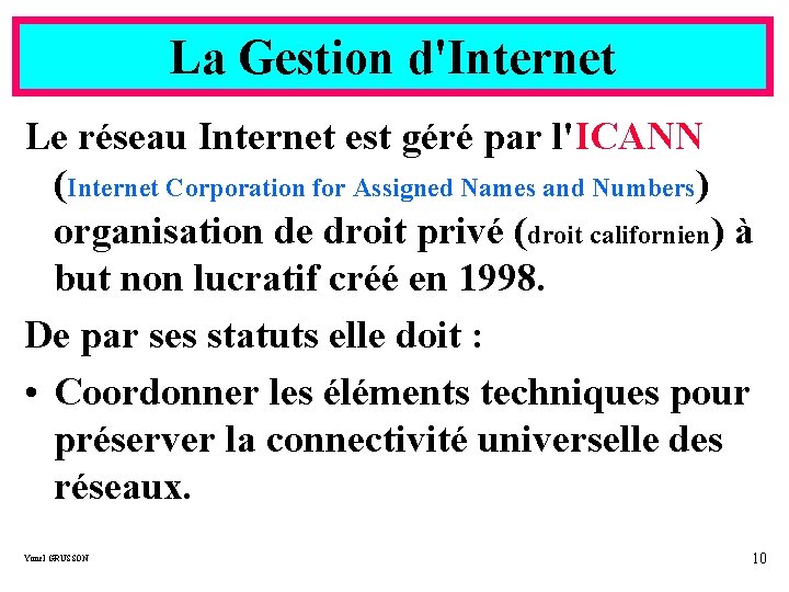 La Gestion d'Internet Le réseau Internet est géré par l'ICANN (Internet Corporation for Assigned