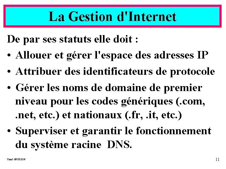 La Gestion d'Internet De par ses statuts elle doit : • Allouer et gérer